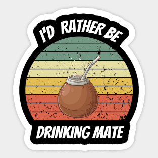I'D RATHER BE DRINKING MATE Sticker